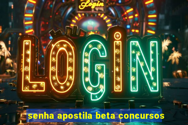 senha apostila beta concursos